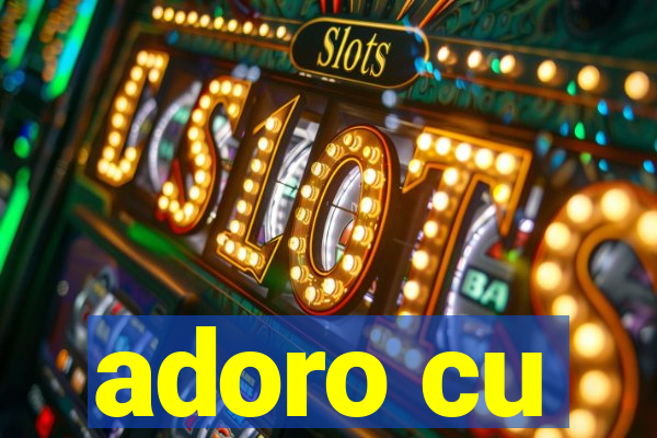 adoro cu